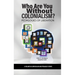 Who Are You Without Colonialism?: Pedagogies of Liberation