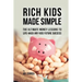 Rich Kids Made Simple: The Ultimate Money Lessons to Life-Hack any Kids Future Success
