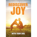 Rediscover Joy with Your Dog: How to Train Your Dog to Live in Harmony with Your Family
