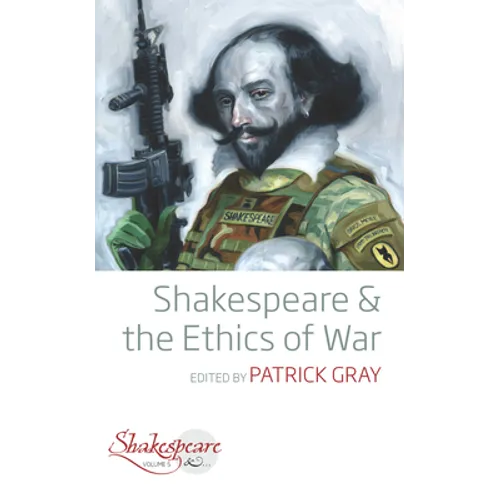 Shakespeare and the Ethics of War