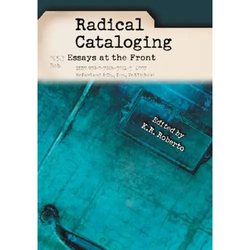 Radical Cataloging: Essays at the Front