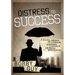 Distress to Success: A Survival Handbook for Struggling Businesses and Buyers of Distressed Opportunities