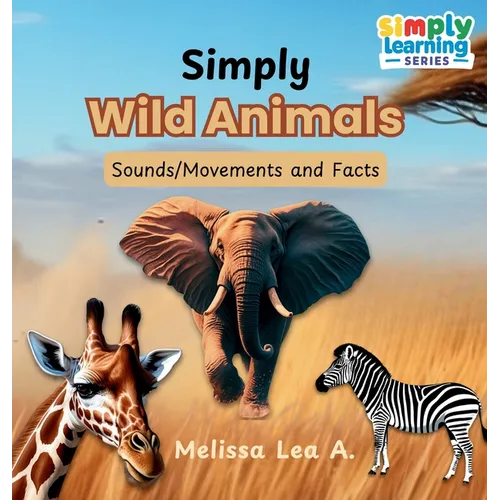 Simply Wild Animals: Sounds/Movements and Facts