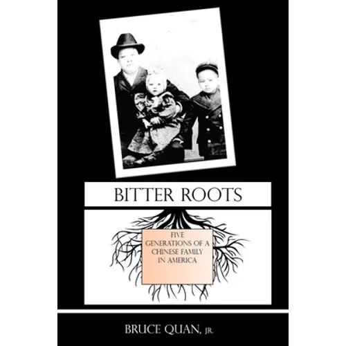 Bitter Roots: Five Generations of a Chinese Family in America