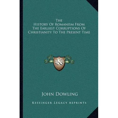 The History Of Romanism From The Earliest Corruptions Of Christianity To The Present Time