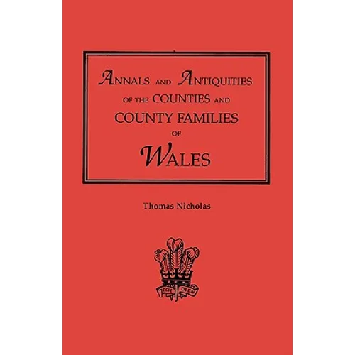 Annals and Antiquities of the Counties and County Families of Wales [Revised and Enlarged Edition, 1872]. in Two Volumes. Volume II