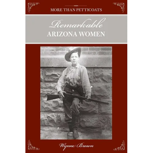 More Than Petticoats: Remarkable Arizona Women