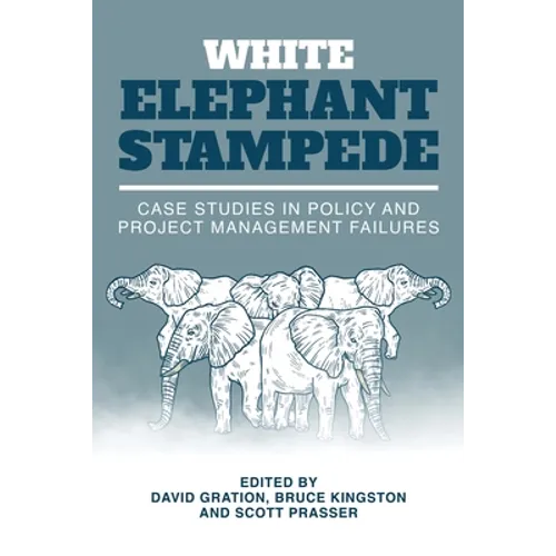 White Elephant Stampede: Case Studies in Policy and Project Management Failures