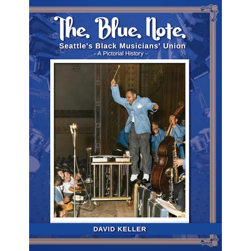 The Blue Note: Seattle's Black Musicians' Union - A Pictorial History
