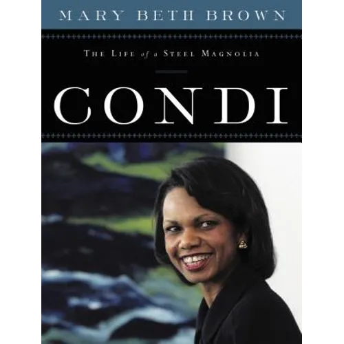 Condi: The Life of a Steel Magnolia