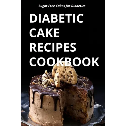 Diabetic Cake Recipes Cookbook: Sugar Free Cakes for Diabetics