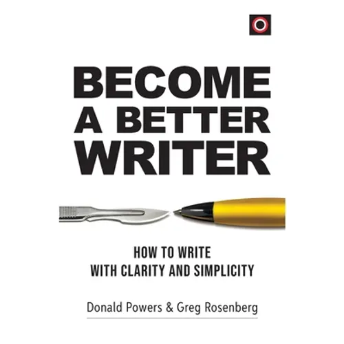 Become a Better Writer: How to Write with Clarity and Simplicity