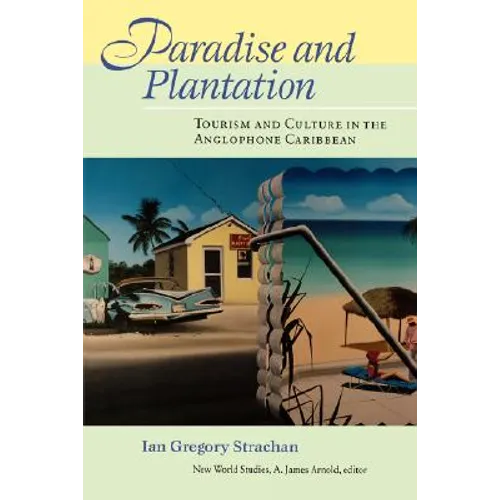 Paradise and Plantation: Tourism and Culture in the Anglophone Caribbean