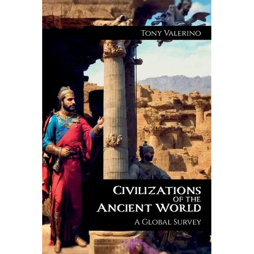 Civilizations of the Ancient World, A Global Survey