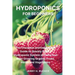 Hydroponics for Beginners: The Cheapest and Easiest DIY Guide to Quickly Build a Hydroponic System at Home and Start Growing Organic Fruits, Herbs and