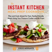 The Instant Kitchen Meal Prep Cookbook: Plan and Cook Ahead for Fast, Family-Friendly Meals Using Your Pressure Cooker and Air Fryer