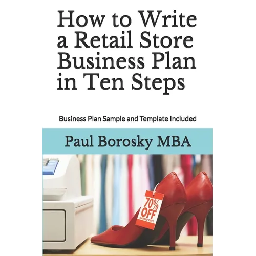 How to Write a Retail Store Business Plan in Ten Steps: Business Plan Sample and Template Included