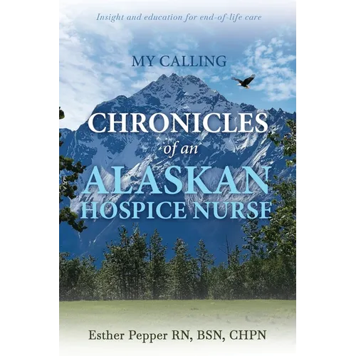 My Calling: Chronicles of an Alaskan Hospice Nurse