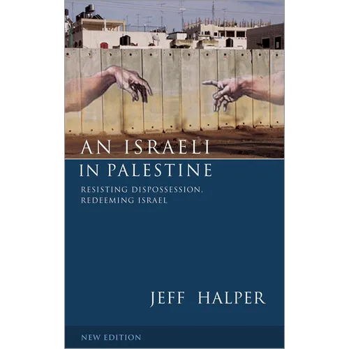 An Israeli in Palestine: Resisting Dispossession, Redeeming Israel