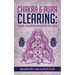 Chakra & Aura Clearing: Improve your Mental and Physical Well Being