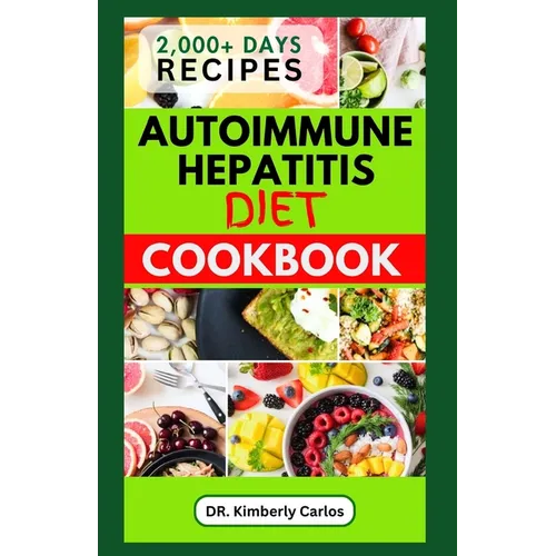 Autoimmune Hepatitis Diet Cookbook: Easy Delicious Anti-Inflammatory Recipes to Prevent and Manage Liver Diseases