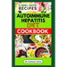 Autoimmune Hepatitis Diet Cookbook: Easy Delicious Anti-Inflammatory Recipes to Prevent and Manage Liver Diseases