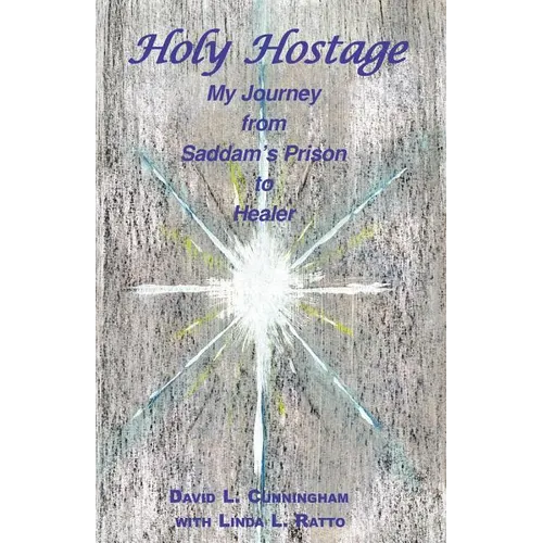 Holy Hostage: From Hussein's Prison to Healing Others