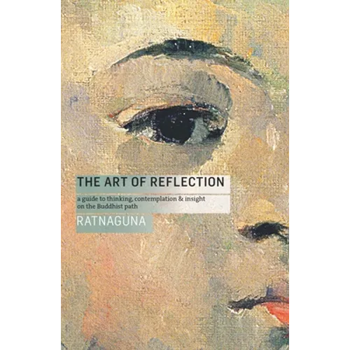 The Art of Reflection (New Edition): A Guide to Thinking, Contemplation and Insight on the Buddhist Path