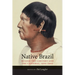 Native Brazil: Beyond the Convert and the Cannibal, 1500-1900