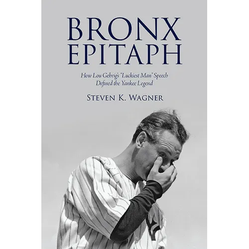 Bronx Epitaph: How Lou Gehrig's "Luckiest Man" Speech Defined the Yankee Legend