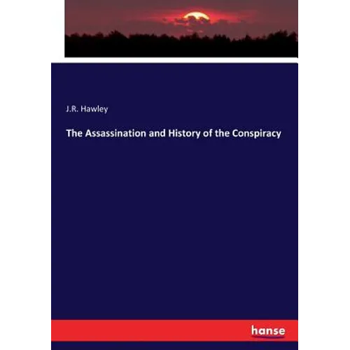 The Assassination and History of the Conspiracy