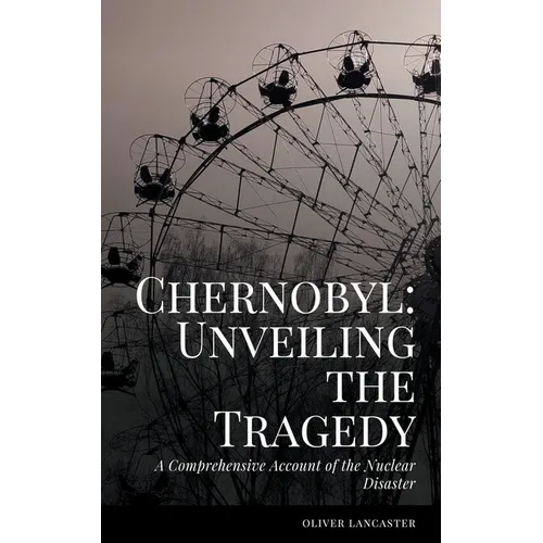 A Comprehensive Account of the Nuclear Disaster