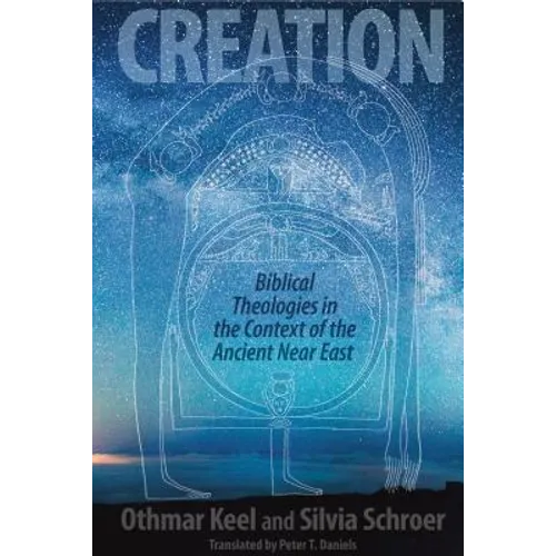Creation: Biblical Theologies in the Context of the Ancient Near East