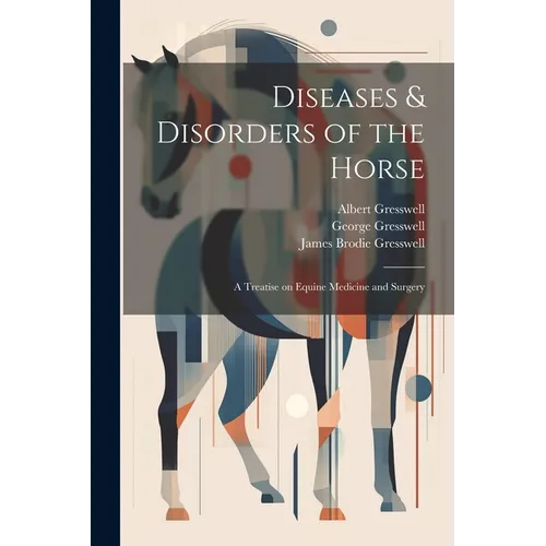 Diseases & Disorders of the Horse: A Treatise on Equine Medicine and Surgery