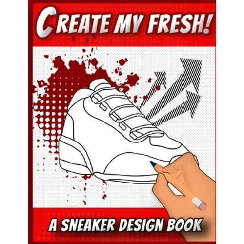 Create My Fresh! A Sneaker Design Book: Sneaker themed Designer Book For Adults, Teens, and Kids