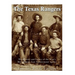 The Texas Rangers: The History and Legacy of the West's Most Famous Law Enforcement Agency