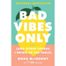 Bad Vibes Only: (And Other Things I Bring to the Table)