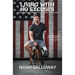 Living with No Excuses: The Remarkable Rebirth of an American Soldier