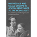 Individuals and Small Groups in Jewish Resistance to the Holocaust: A Case Study of a Young Couple and Their Friends