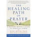 The Healing Path of Prayer: A Modern Mystic's Guide to Spiritual Power