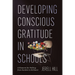 Developing Conscious Gratitude in Schools: A Blueprint for Shifting from Burdens to Brilliance