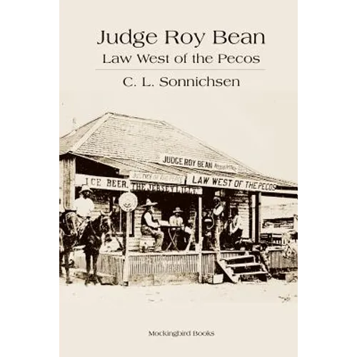 Judge Roy Bean: Law West of the Pecos