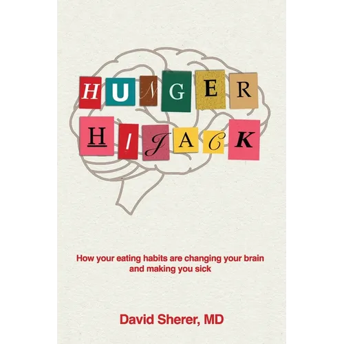 Hunger Hijack: How your eating habits are changing your brain and making you sick