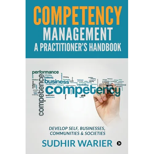 Competency Management - A Practitioner's Handbook: Develop Self, Businesses, Communities & Societies