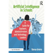 Artificial Intelligence in Schools: A Guide for Teachers, Administrators, and Technology Leaders