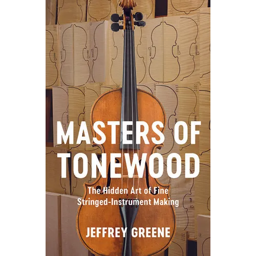 Masters of Tonewood: The Hidden Art of Fine Stringed-Instrument Making
