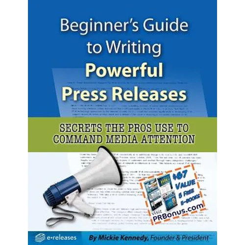 Beginner's Guide to Writing Powerful Press Releases: Secrets the Pros Use to Command Media Attention