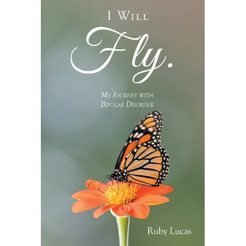 I WILL Fly: My Journey with Bipolar Disorder