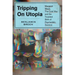 Tripping on Utopia: Margaret Mead, the Cold War, and the Troubled Birth of Psychedelic Science