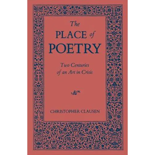 The Place of Poetry: Two Centuries of an Art in Crisis